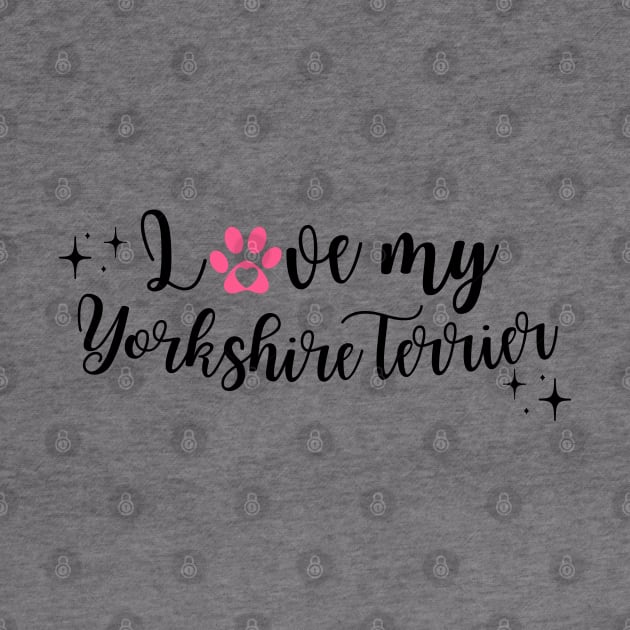 I love my yorkshire terrier by Juliet & Gin